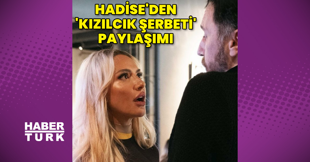 Hadise’den ‘Kızılcık Şerbeti’ paylaşımı